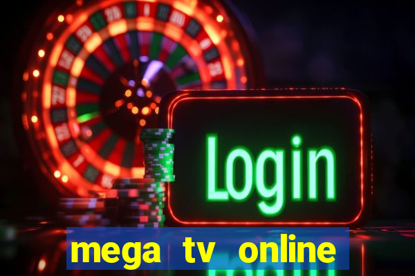 mega tv online gratis futebol ao vivo